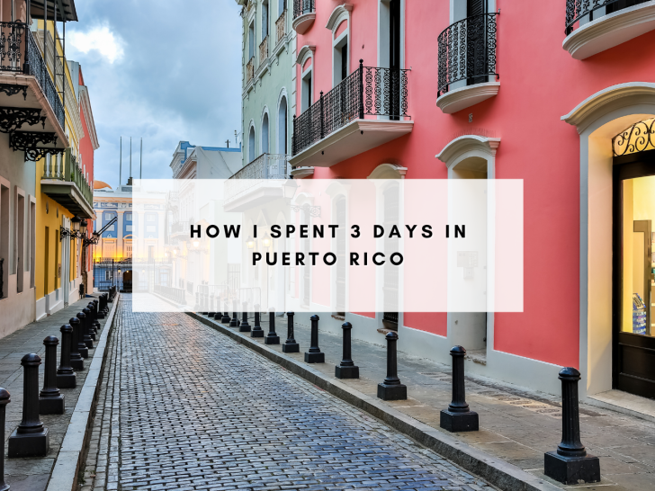 How I Spent 3 Days in Puerto Rico